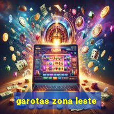 garotas zona leste